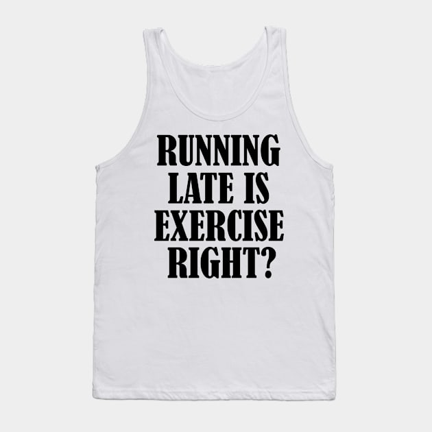 Running late is exercise right? 5 Tank Top by SamridhiVerma18